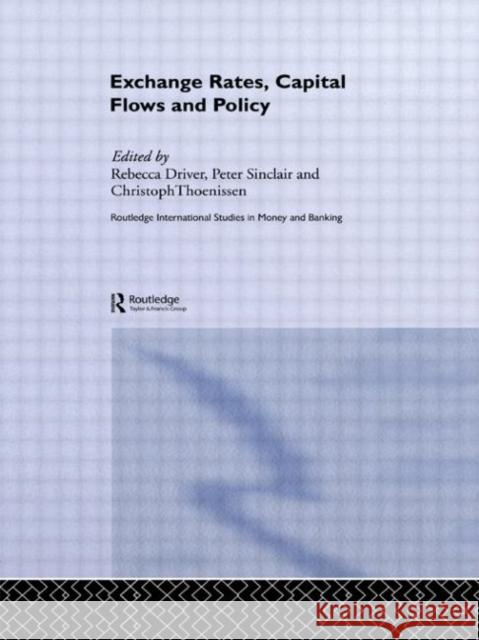 Exchange Rates, Capital Flows and Policy Rebecca Driver Christoph Thoenissen Peter Sinclair 9780415352635 Routledge