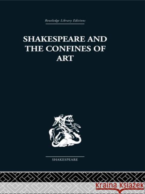 Shakespeare and the Confines of Art Philip Edwards 9780415352826 Routledge