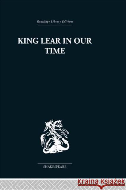 King Lear in our Time Maynard Mack 9780415352963 Routledge