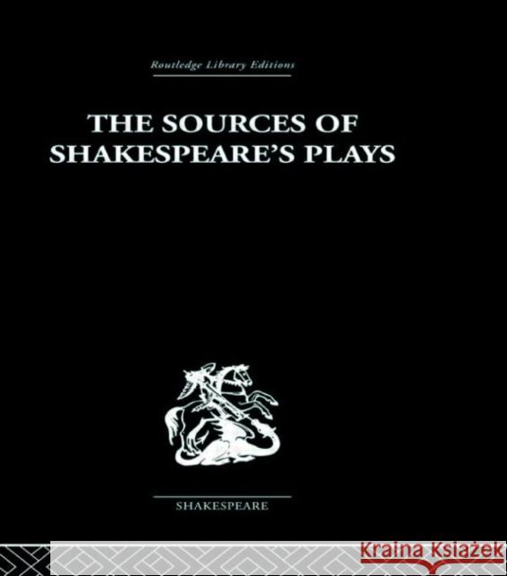 The Sources of Shakespeare's Plays Kenneth Muir 9780415352994