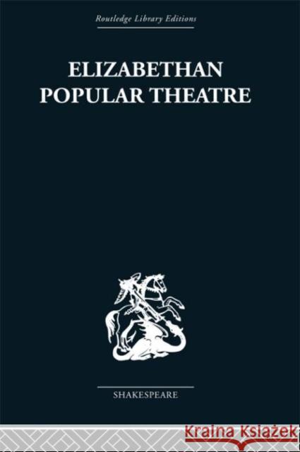 Elizabethan Popular Theatre : Plays in Performance Michael Hattaway 9780415353175 Routledge