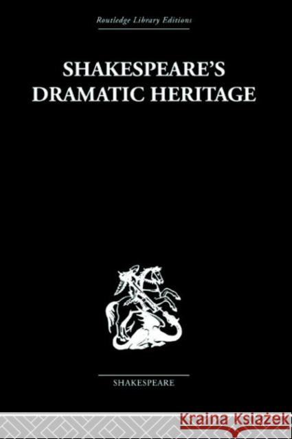 Shakespeare's Dramatic Heritage : Collected Studies in Mediaeval, Tudor and Shakespearean Drama Glynne Wickham 9780415353199 Routledge
