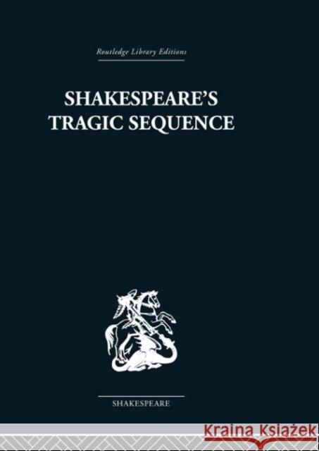 Shakespeare's Tragic Sequence Kenneth Muir 9780415353250
