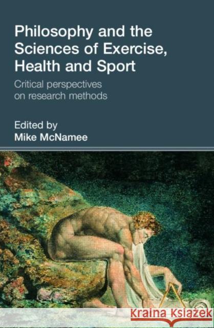 Philosophy and the Sciences of Exercise, Health and Sport: Critical Perspectives on Research Methods McNamee, Mike 9780415353403