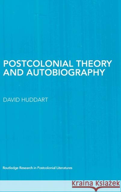 Postcolonial Theory and Autobiography Huddart David                            David Huddart 9780415353427 Routledge