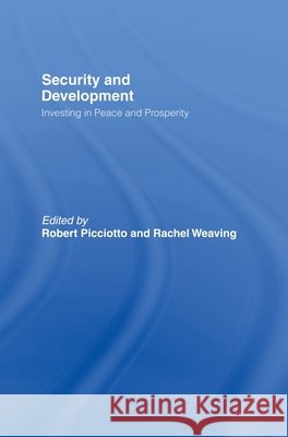 Security and Development : Investing in Peace and Prosperity Robert Picciotto Rachel Weaving 9780415353649 Routledge