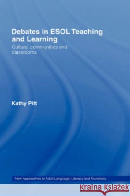 Debates in ESOL Teaching and Learning: Cultures, Communities and Classrooms Pitt, Kathy 9780415353748 Routledge