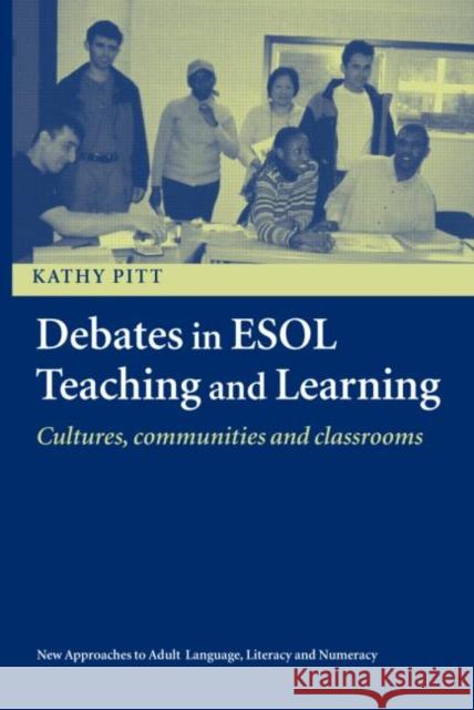 Debates in ESOL Teaching and Learning: Cultures, Communities and Classrooms Pitt, Kathy 9780415353755 Routledge