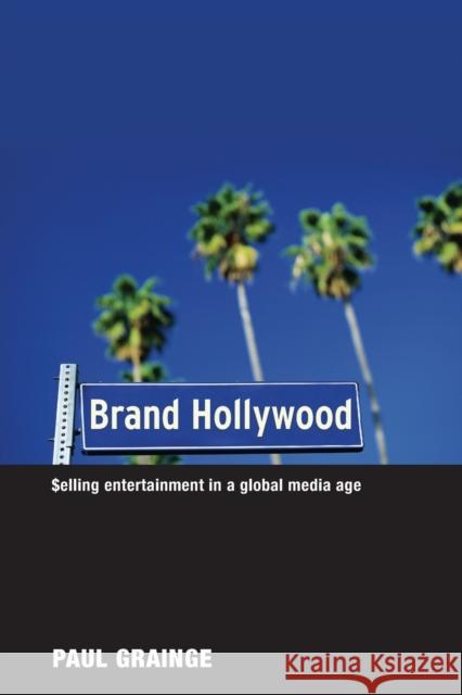 Brand Hollywood: Selling Entertainment in a Global Media Age Grainge, Paul 9780415354059 0