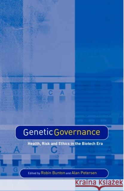Genetic Governance: Health, Risk and Ethics in a Biotech Era Bunton, Robin 9780415354066