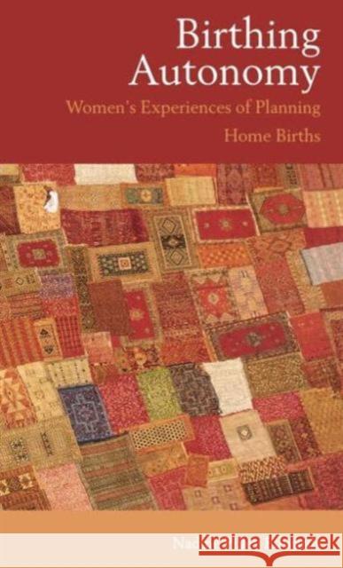 Birthing Autonomy: Women's Experiences of Planning Home Births Edwards, Nadine 9780415354080