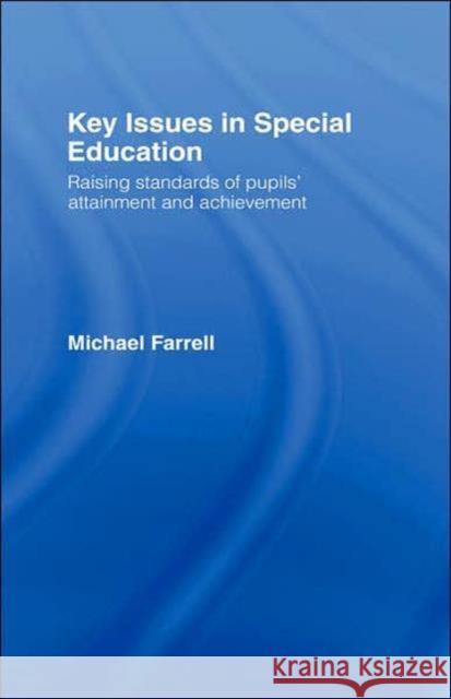 Key Issues in Special Education: Raising Standards of Pupils' Attainment and Achievement Farrell, Michael 9780415354233 Routledge