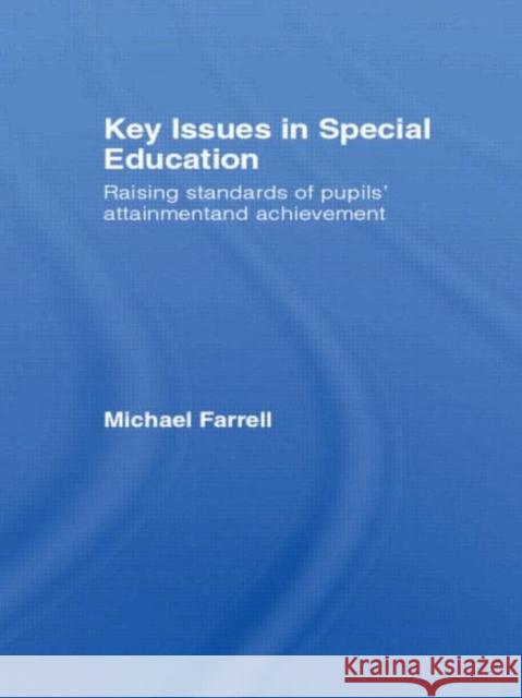 Key Issues in Special Education: Raising Standards of Pupils' Attainment and Achievement Farrell, Michael 9780415354240 Routledge