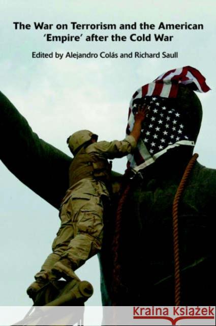 The War on Terrorism and the American 'Empire' After the Cold War Colas, Alejandro 9780415354257 Routledge