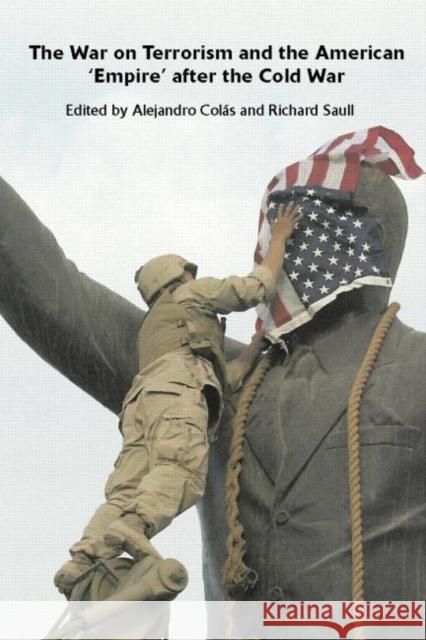 The War on Terrorism and the American 'Empire' After the Cold War Colas, Alejandro 9780415354264 Routledge