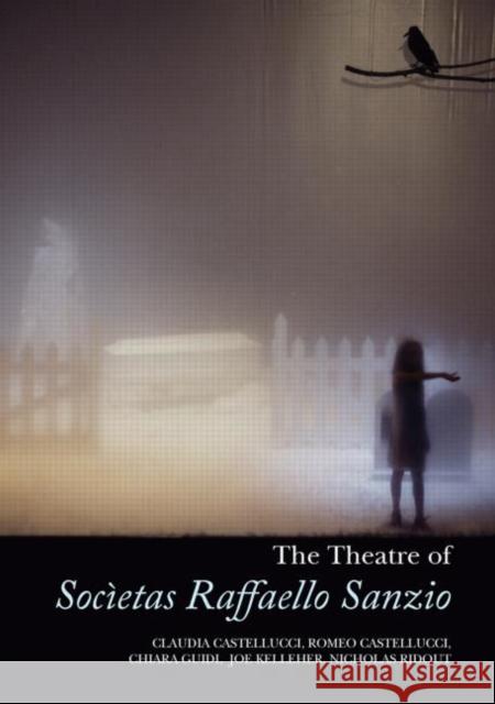 The Theatre of Societas Raffaello Sanzio Romeo Castellucci Claudia Castellucci Nicholas Ridout 9780415354301 Taylor & Francis