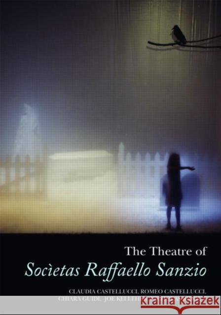 The Theatre of Societas Raffaello Sanzio Claudia Castellucci Joe Kelleher 9780415354318 TAYLOR & FRANCIS LTD