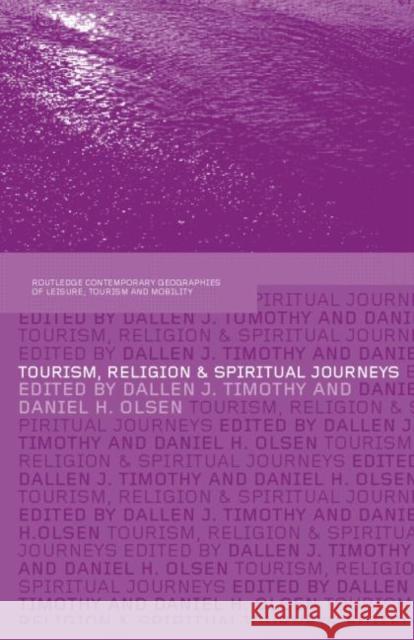 Tourism, Religion and Spiritual Journeys Dallen J. Timothy Daniel H. Olsen 9780415354455 Routledge