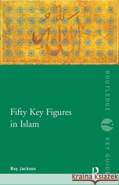 Fifty Key Figures in Islam Roy Jackson 9780415354684 0