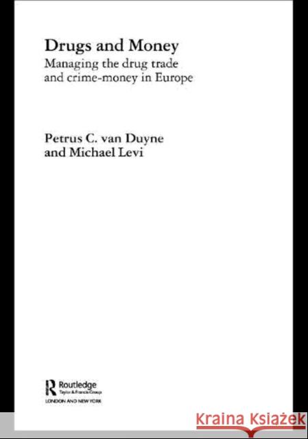 Drugs and Money : Managing the Drug Trade and Crime Money in Europe Petrus C. Va Michael Levi 9780415354752 Routledge