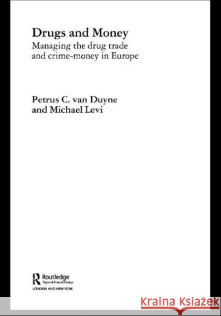 Drugs and Money : Managing the Drug Trade and Crime Money in Europe Petrus C. Va Michael Levi 9780415354752