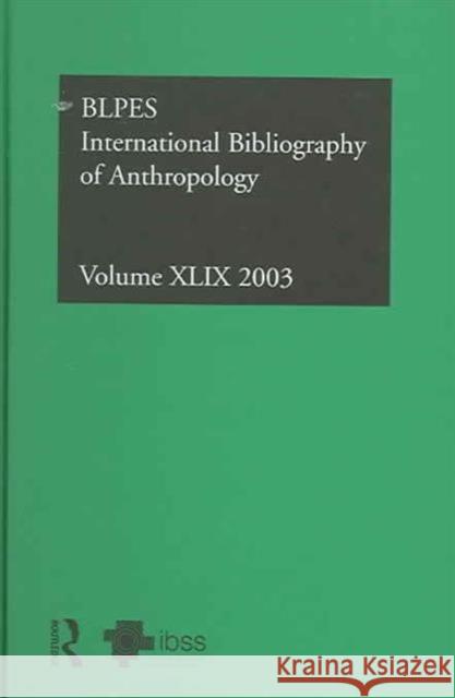 Ibss: Anthropology: 2003 Vol.49 Compiled by the British Library of Polit 9780415354769