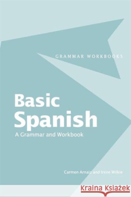 Basic Spanish: A Grammar and Workbook Arnaiz, Carmen 9780415355018 0