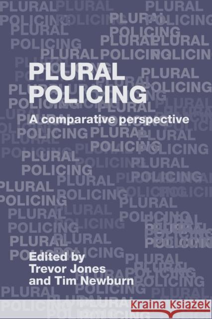 Plural Policing: A Comparative Perspective Jones, Trevor 9780415355117 Routledge