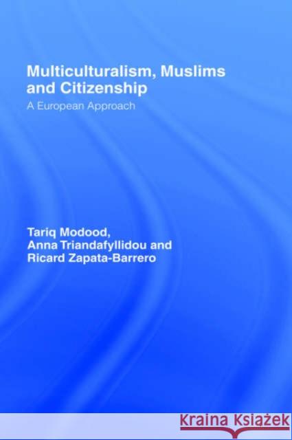 Multiculturalism, Muslims and Citizenship: A European Approach Modood, Tariq 9780415355148