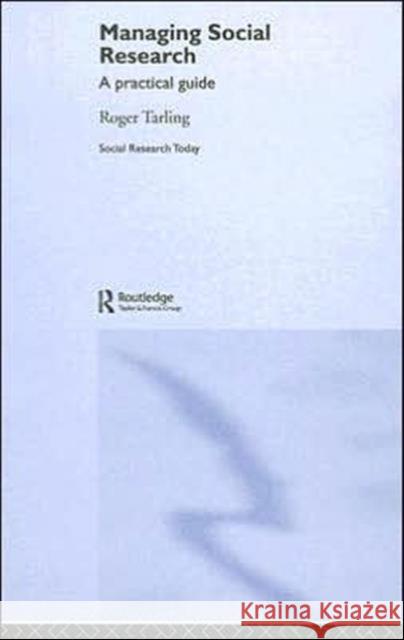 Managing Social Research : A Practical Guide Roger Tarling 9780415355162 Routledge