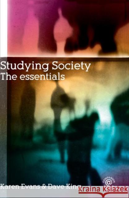 Studying Society : The Essentials Karen Evans Dave King Karen Evans 9780415355193 Taylor & Francis