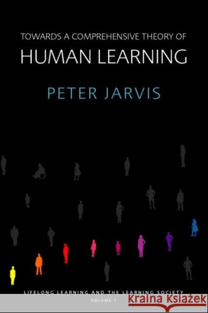 Towards a Comprehensive Theory of Human Learning: Lifelong Learning and the Learning Society, Volume I Jarvis, Peter 9780415355414 0