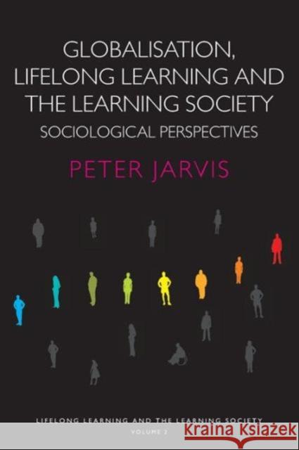 Globalization, Lifelong Learning and the Learning Society: Sociological Perspectives Jarvis, Peter 9780415355438 0