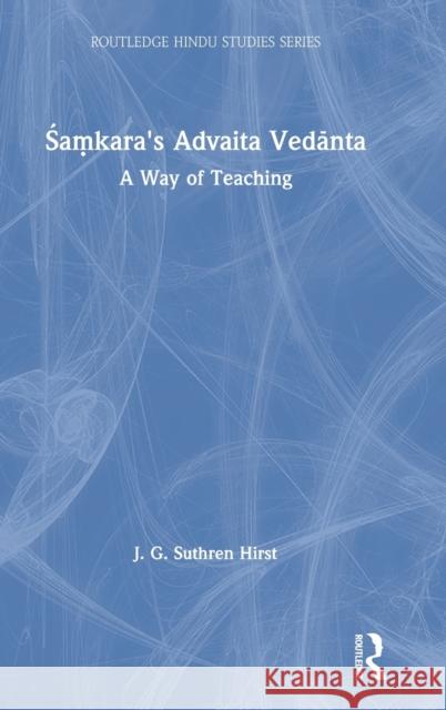 Samkara's Advaita Vedanta: A Way of Teaching Hirst, Jacqueline G. Suthren 9780415355490 Routledge