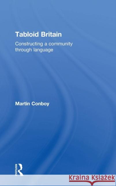 Tabloid Britain: Constructing a Community through Language Conboy, Martin 9780415355520 Taylor & Francis