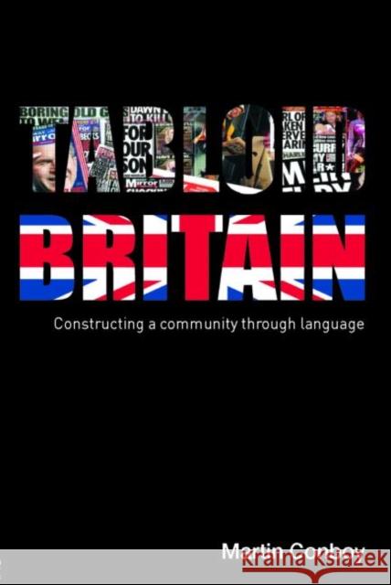 Tabloid Britain: Constructing a Community through Language Conboy, Martin 9780415355537 Routledge