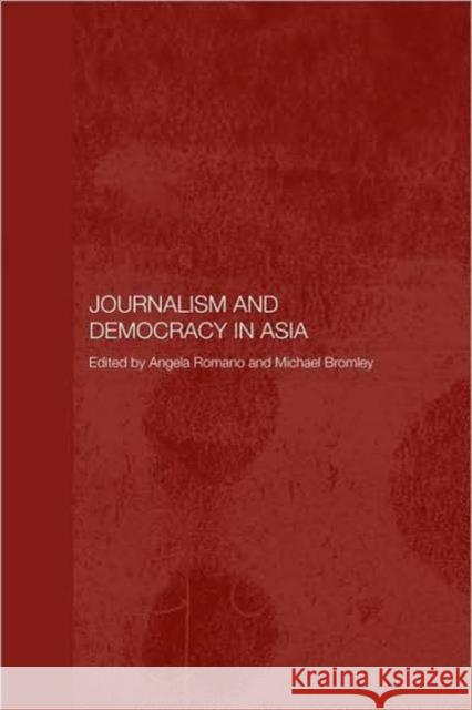 Journalism and Democracy in Asia Michael Bromley Angela Romano Angela Rose Romano 9780415355568 Routledge