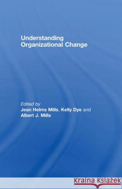 Understanding Organizational Change Jean Helms Mills Kelly Dye 9780415355766 Routledge