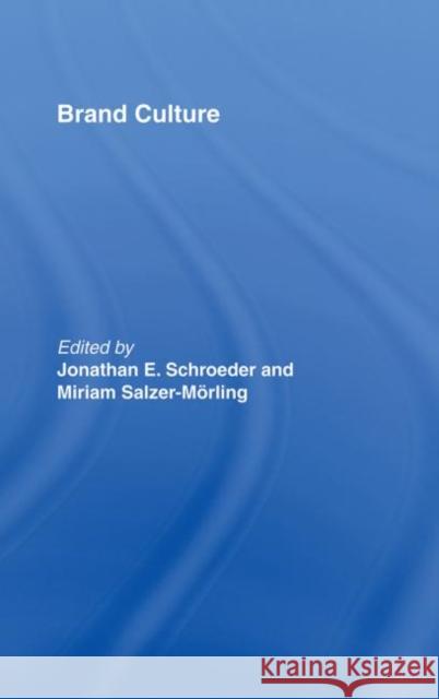 Brand Culture Jonathan E. Schroeder Miriam Salzer-Morling J. Schroeder 9780415355988 Routledge