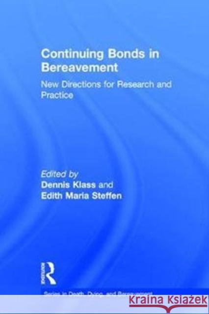 Continuing Bonds in Bereavement: New Directions for Research and Practice Dennis Klass Edith Steffen 9780415356190 Routledge