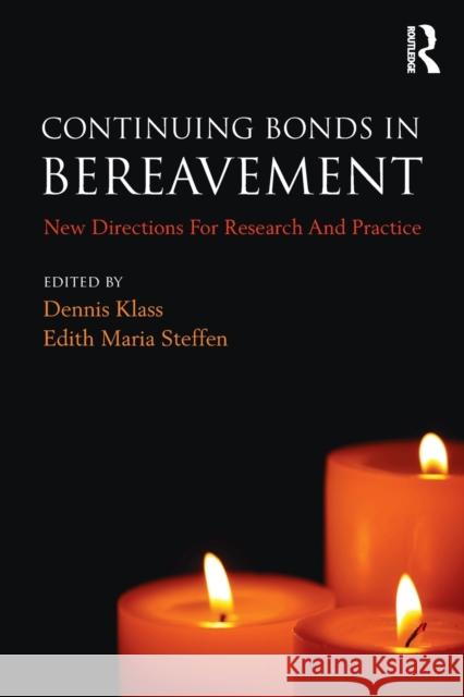 Continuing Bonds in Bereavement: New Directions for Research and Practice Dennis Klass Edith Steffen 9780415356206 Routledge