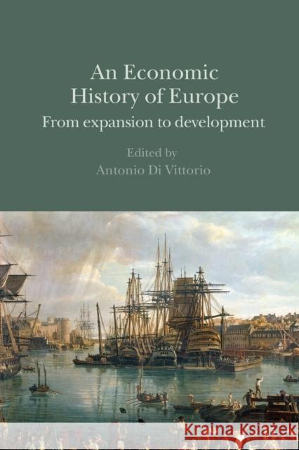 An Economic History of Europe: From Expansion to Development Di Vittorio, Antonio 9780415356251 Routledge