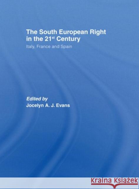 The South European Right in the 21st Century: Italy, France and Spain Evans, Jocelyn A. J. 9780415356367