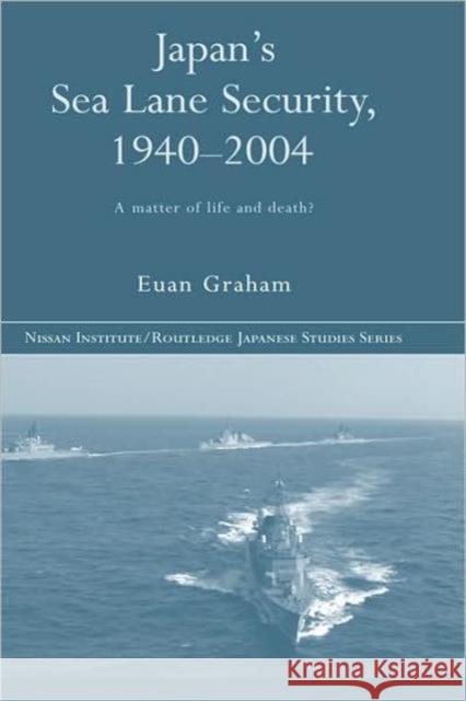 Japan's Sea Lane Security: A Matter of Life and Death? Graham, Euan 9780415356404 Routledge