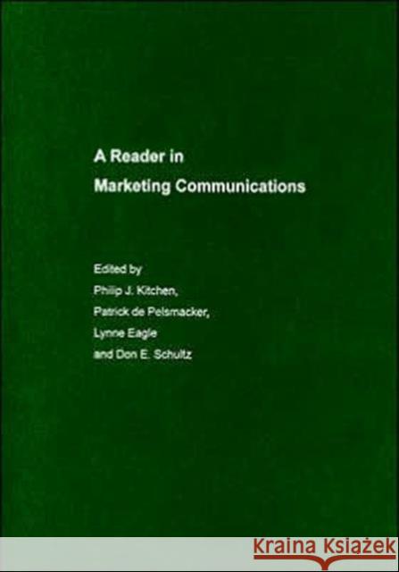 A Reader in Marketing Communications Philip J. Kitchen Patrick d Lynne Eagle 9780415356480 Routledge