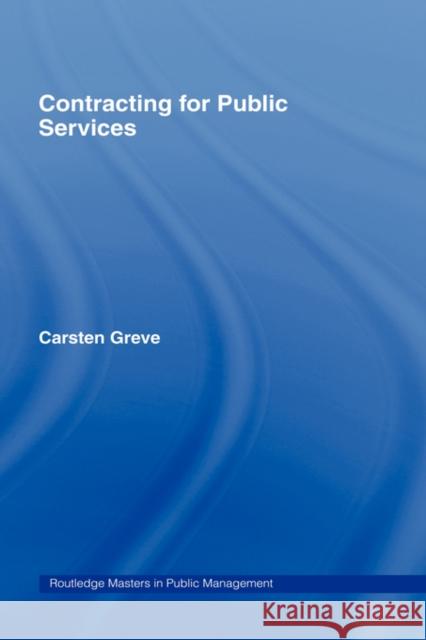 Contracting for Public Services Carsten Greve 9780415356541 Routledge