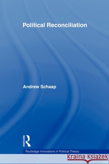 Political Reconciliation Andrew Schaap 9780415356800 Routledge