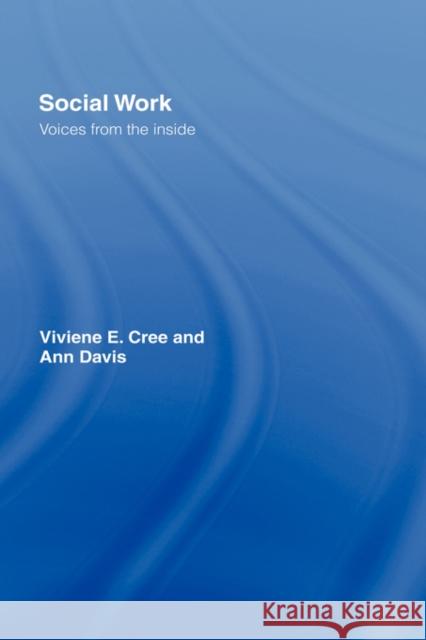 Social Work: Voices from the inside Cree, Viviene E. 9780415356824 Routledge