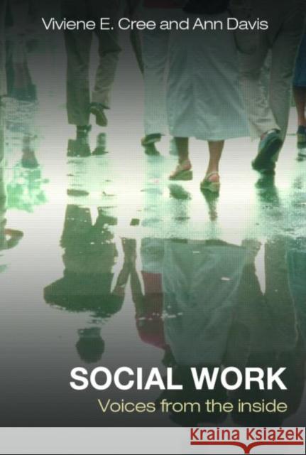 Social Work: Voices from the inside Cree, Viviene E. 9780415356831 Routledge