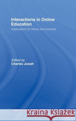 Interactions in Online Education : Implications for Theory and Practice Charles Juwah 9780415357418 Routledge